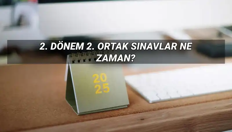 MEB 2025 2. Dönem Ortak Sınav Tarihleri Açıklandı: Kimler Katılacak?