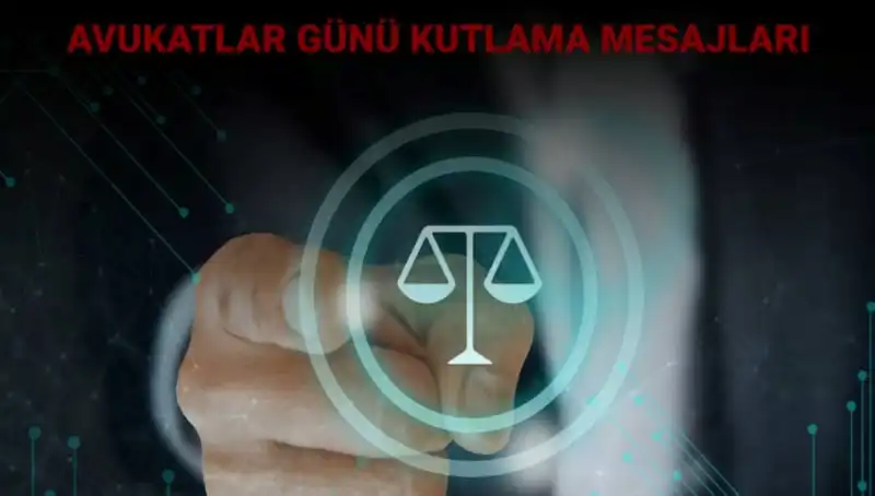 Avukatlar Günü'nde Dikkat Çeken Mesajlar ve Kutlama Sözleri
