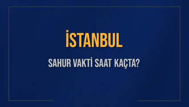 İstanbul’da 14 Mart 2025 Sahur Vakitleri: İmsak Zamanı Nedir?