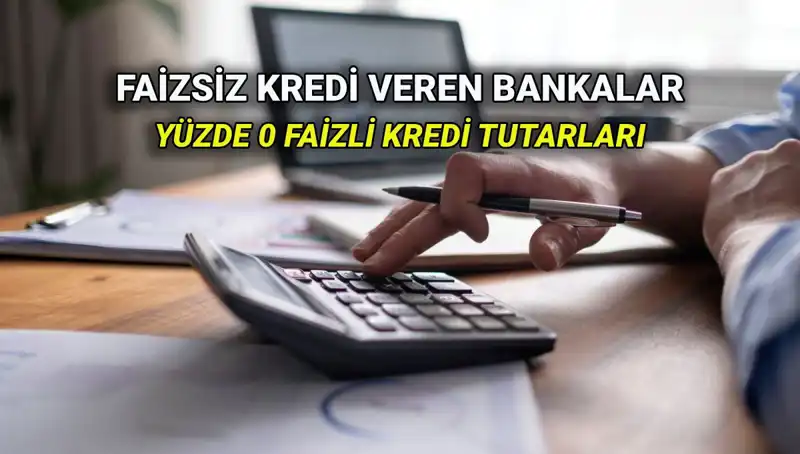 Yüzde 0 Faizli Kredi Veren Bankalar: 2025'te Hangi Avantajları Sunuyorlar?