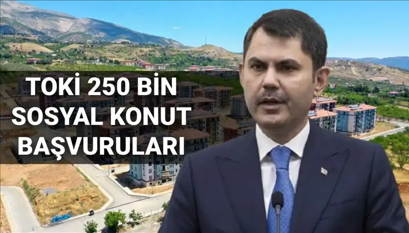 2025'te TOKİ 250 Bin Sosyal Konut Başvuruları Başlıyor: Tarih ve Detaylar