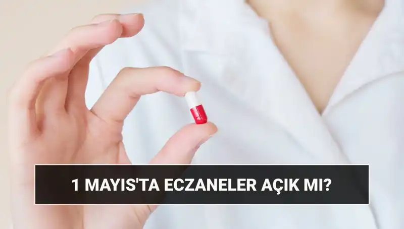 1 Mayıs'ta Eczaneler Açık mı? Eczane Çalışma Saatleri Hakkında Her Şey!