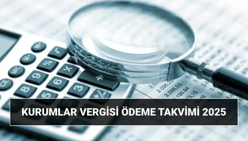 2025 Yılı İçin Kurumlar Vergisi Oranları ve Ödeme Tarihleri Açıklandı